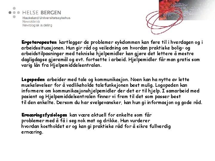 Ergoterapeuten kartlegger de problemer sykdommen kan føre til i hverdagen og i arbeidssituasjonen. Hun
