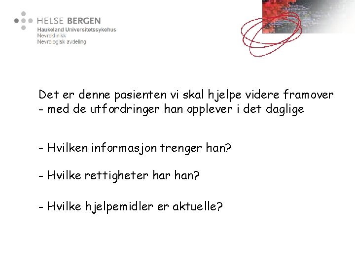 Det er denne pasienten vi skal hjelpe videre framover - med de utfordringer han