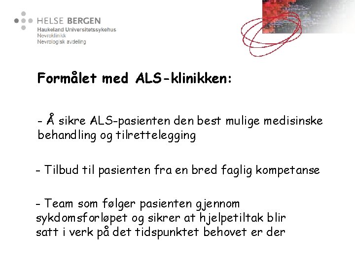 Formålet med ALS-klinikken: - Å sikre ALS-pasienten den best mulige medisinske behandling og tilrettelegging