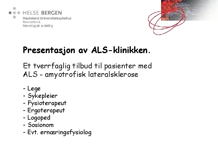 Presentasjon av ALS-klinikken. Et tverrfaglig tilbud til pasienter med ALS - amyotrofisk lateralsklerose -