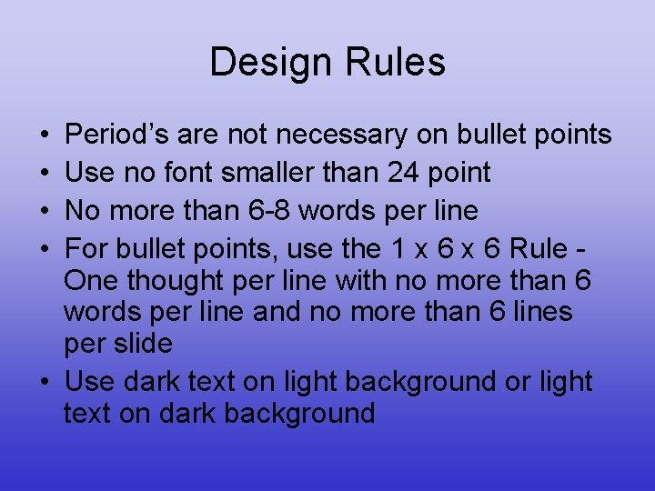 Design Rules • • Period’s are not necessary on bullet points Use no font