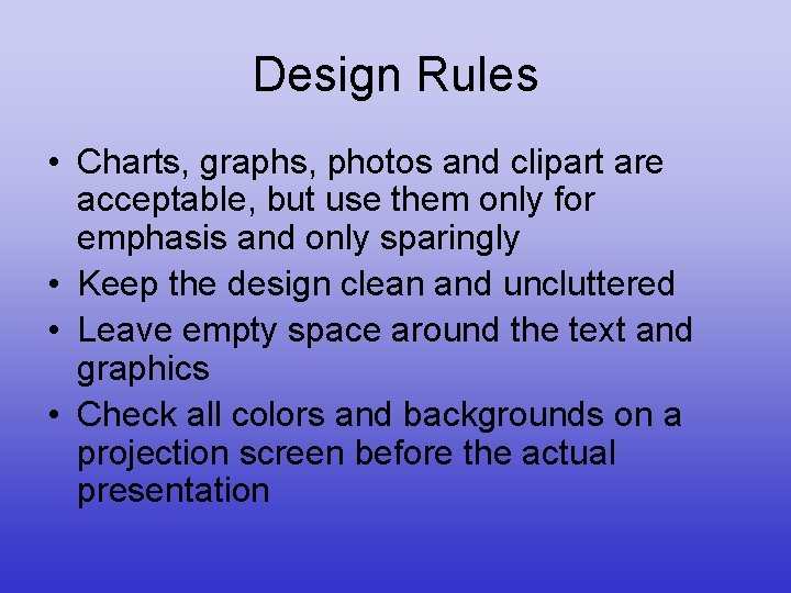 Design Rules • Charts, graphs, photos and clipart are acceptable, but use them only