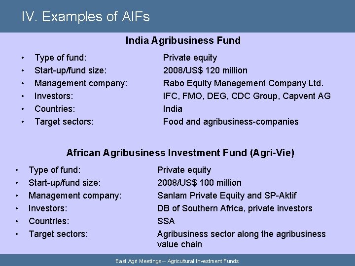 IV. Examples of AIFs India Agribusiness Fund • • • Type of fund: Start-up/fund