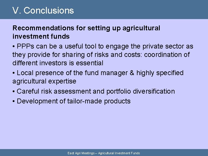 V. Conclusions Recommendations for setting up agricultural investment funds • PPPs can be a