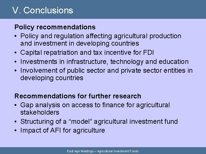 V. Conclusions Policy recommendations • Policy and regulation affecting agricultural production and investment in