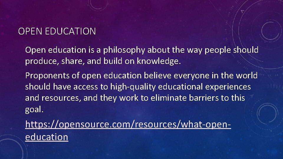 OPEN EDUCATION Open education is a philosophy about the way people should produce, share,