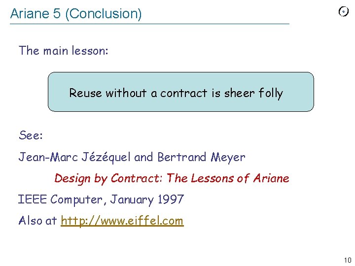 Ariane 5 (Conclusion) The main lesson: Reuse without a contract is sheer folly See: