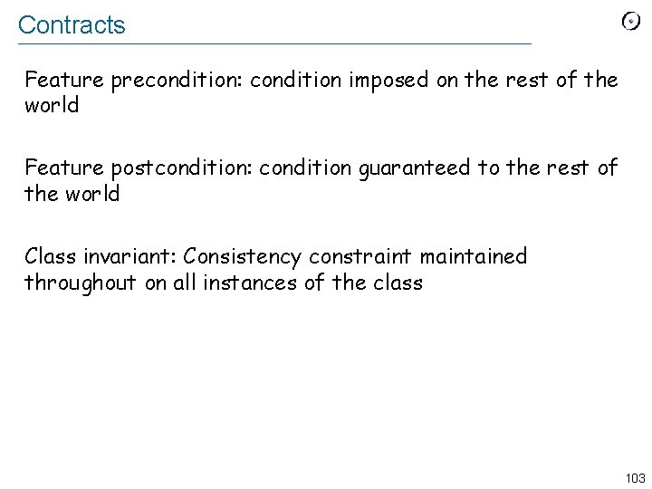 Contracts Feature precondition: condition imposed on the rest of the world Feature postcondition: condition