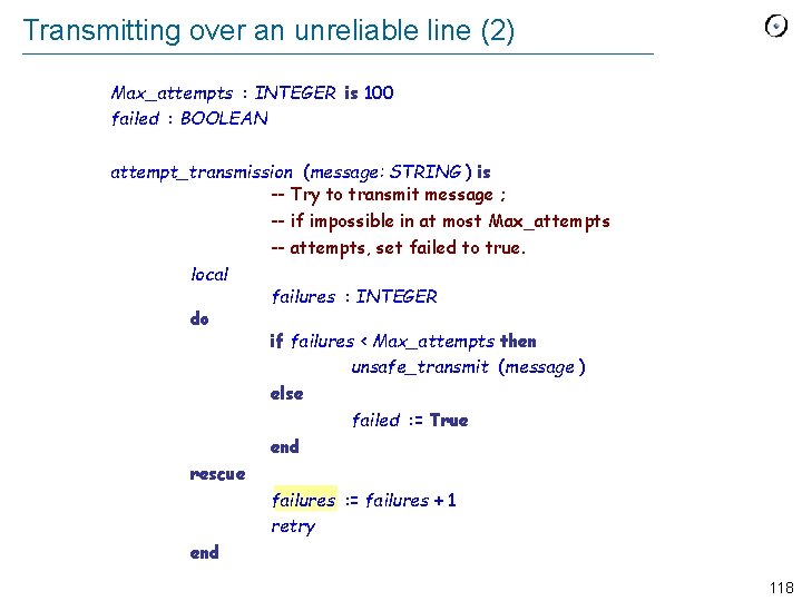 Transmitting over an unreliable line (2) Max_attempts : INTEGER is 100 failed : BOOLEAN