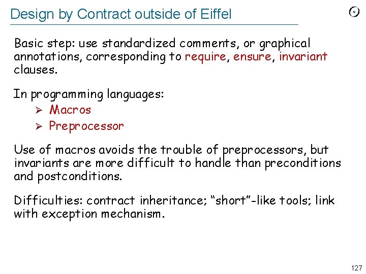 Design by Contract outside of Eiffel Basic step: use standardized comments, or graphical annotations,
