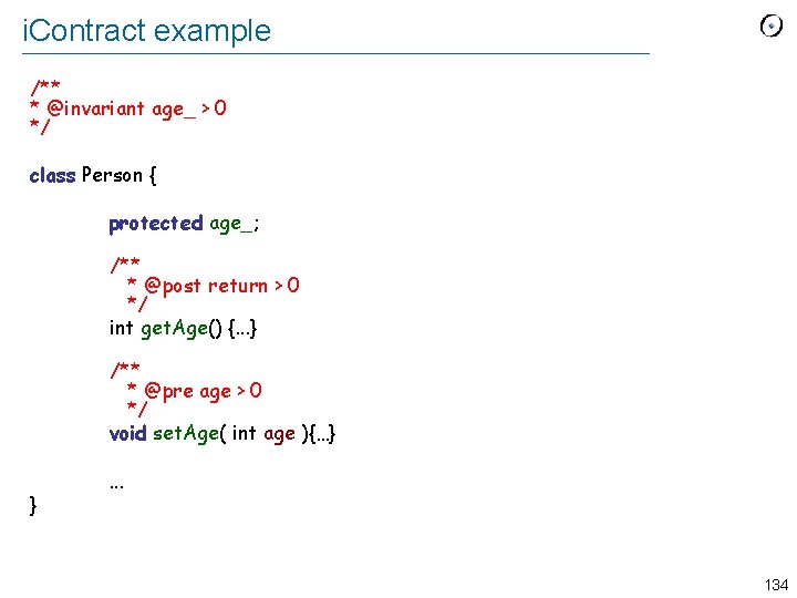 i. Contract example /** * @invariant age_ > 0 */ class Person { protected