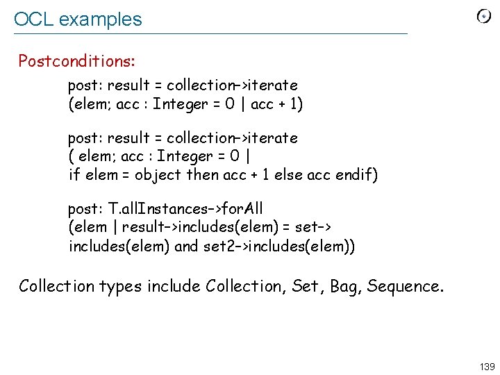 OCL examples Postconditions: post: result = collection–>iterate (elem; acc : Integer = 0 |