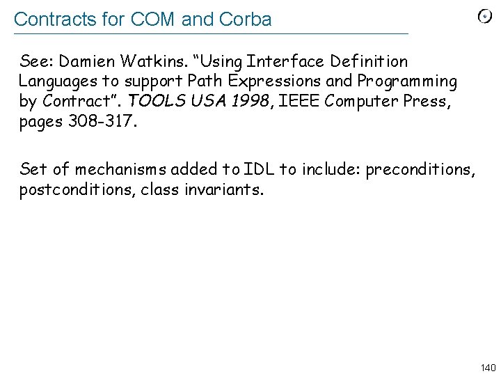 Contracts for COM and Corba See: Damien Watkins. “Using Interface Definition Languages to support