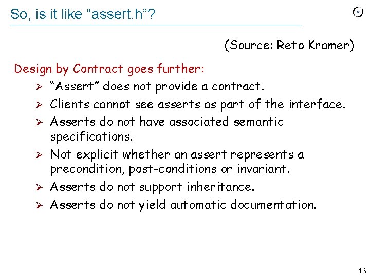 So, is it like “assert. h”? (Source: Reto Kramer) Design by Contract goes further: