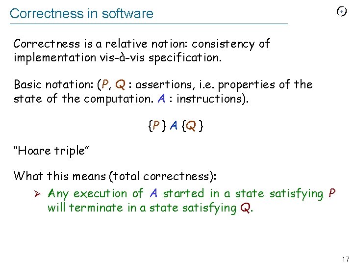 Correctness in software Correctness is a relative notion: consistency of implementation vis-à-vis specification. Basic