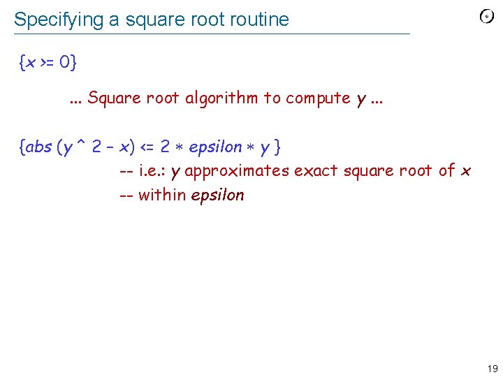 Specifying a square root routine {x >= 0}. . . Square root algorithm to