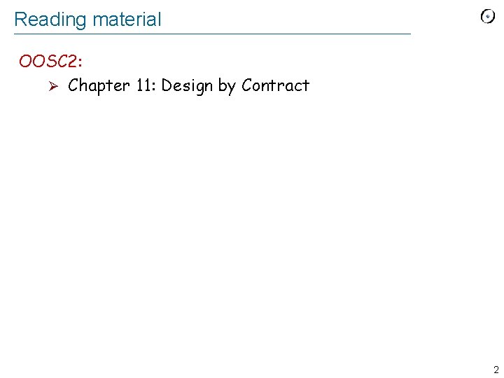 Reading material OOSC 2: Ø Chapter 11: Design by Contract 2 