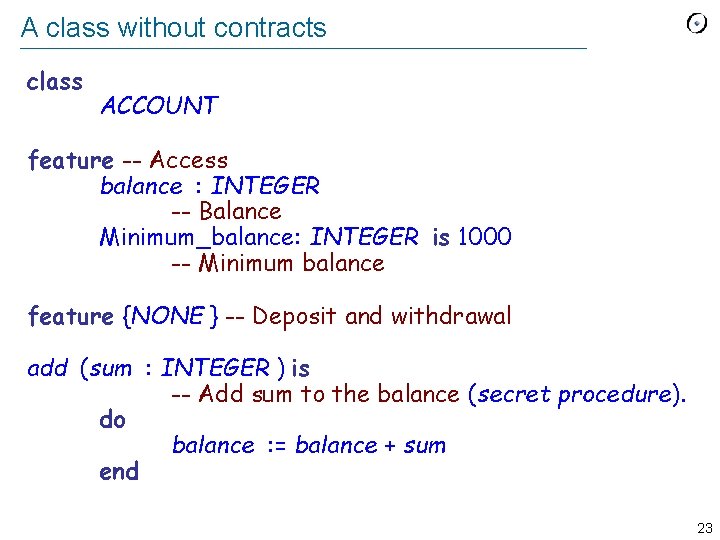 A class without contracts class ACCOUNT feature -- Access balance : INTEGER -- Balance