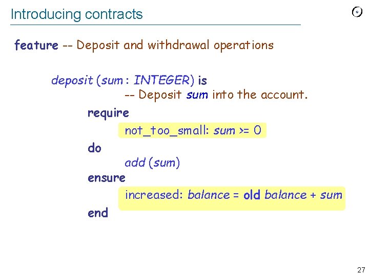 Introducing contracts feature -- Deposit and withdrawal operations deposit (sum : INTEGER) is --
