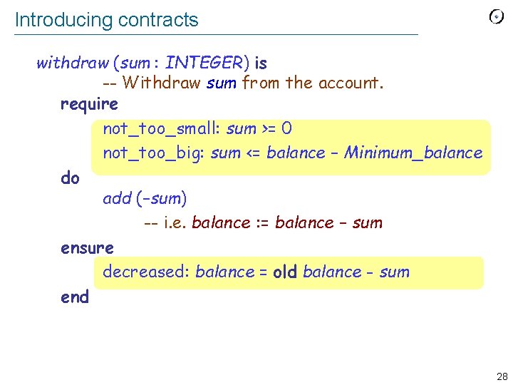 Introducing contracts withdraw (sum : INTEGER) is -- Withdraw sum from the account. require