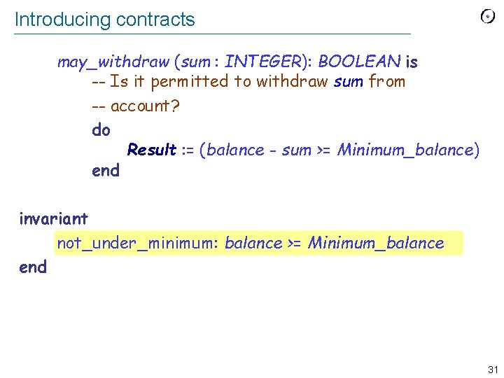 Introducing contracts may_withdraw (sum : INTEGER): BOOLEAN is -- Is it permitted to withdraw