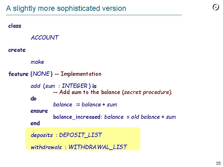 A slightly more sophisticated version class ACCOUNT create make feature {NONE } -- Implementation