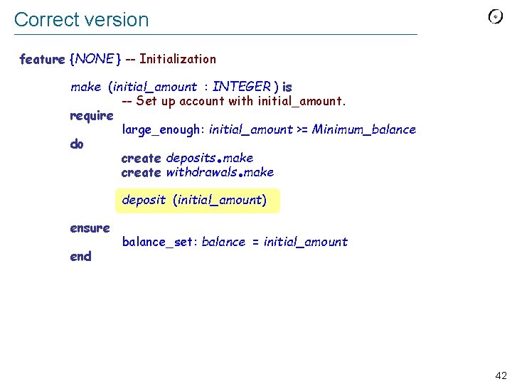 Correct version feature {NONE } -- Initialization make (initial_amount : INTEGER ) is --