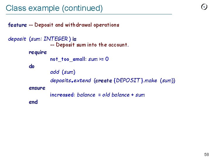 Class example (continued) feature -- Deposit and withdrawal operations deposit (sum: INTEGER ) is