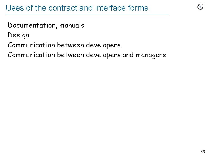 Uses of the contract and interface forms Documentation, manuals Design Communication between developers and