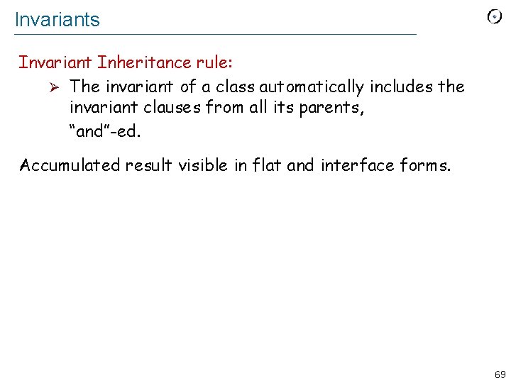 Invariants Invariant Inheritance rule: Ø The invariant of a class automatically includes the invariant