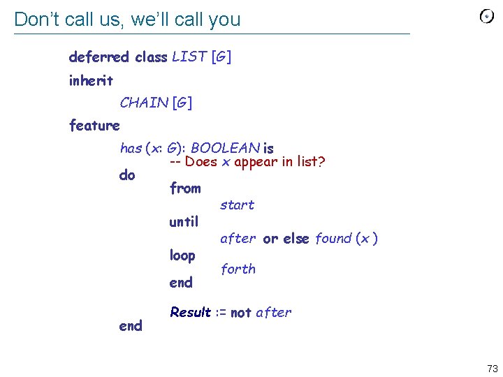 Don’t call us, we’ll call you deferred class LIST [G] inherit CHAIN [G] feature