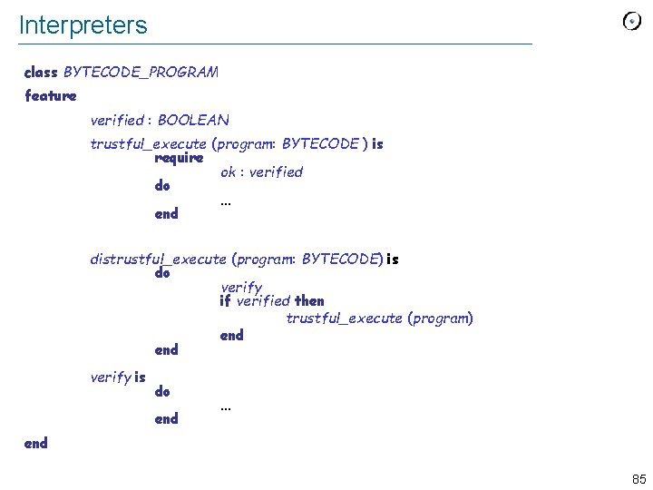 Interpreters class BYTECODE_PROGRAM feature verified : BOOLEAN trustful_execute (program: BYTECODE ) is require ok