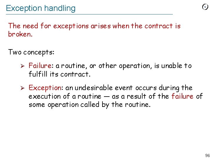 Exception handling The need for exceptions arises when the contract is broken. Two concepts: