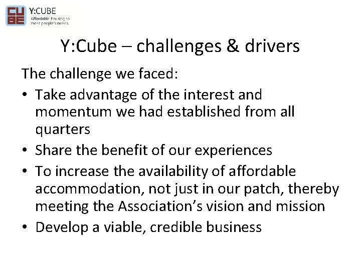 Y: Cube – challenges & drivers The challenge we faced: • Take advantage of