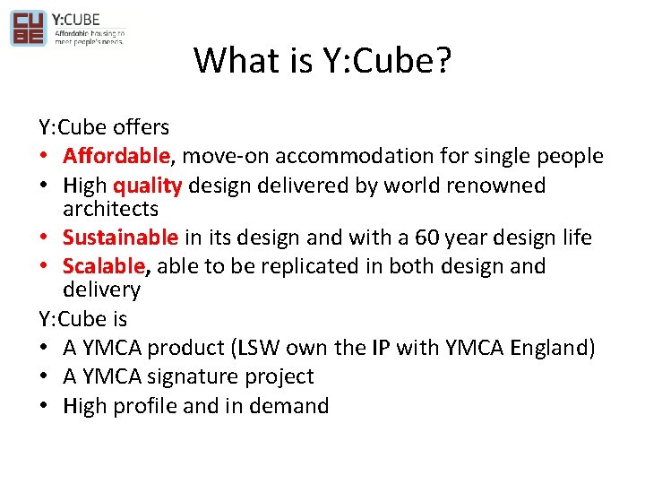 What is Y: Cube? Y: Cube offers • Affordable, move-on accommodation for single people