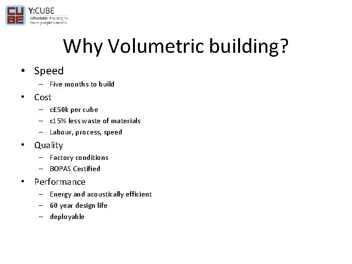 Why Volumetric building? • Speed – Five months to build • Cost – c£