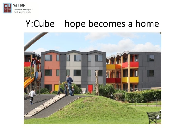 Y: Cube – hope becomes a home 