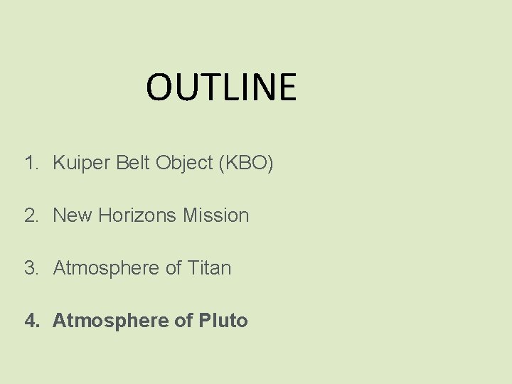 OUTLINE 1. Kuiper Belt Object (KBO) 2. New Horizons Mission 3. Atmosphere of Titan