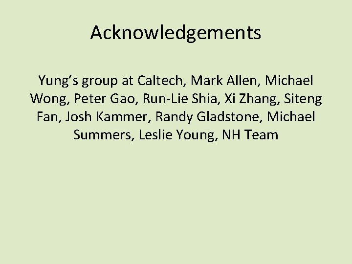Acknowledgements Yung’s group at Caltech, Mark Allen, Michael Wong, Peter Gao, Run-Lie Shia, Xi