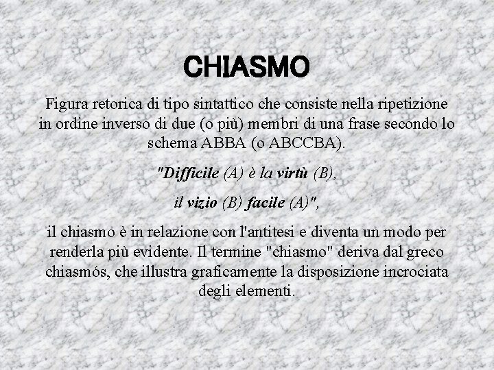 CHIASMO Figura retorica di tipo sintattico che consiste nella ripetizione in ordine inverso di