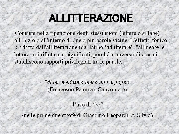 ALLITTERAZIONE Consiste nella ripetizione degli stessi suoni (lettere o sillabe) all'inizio o all'interno di