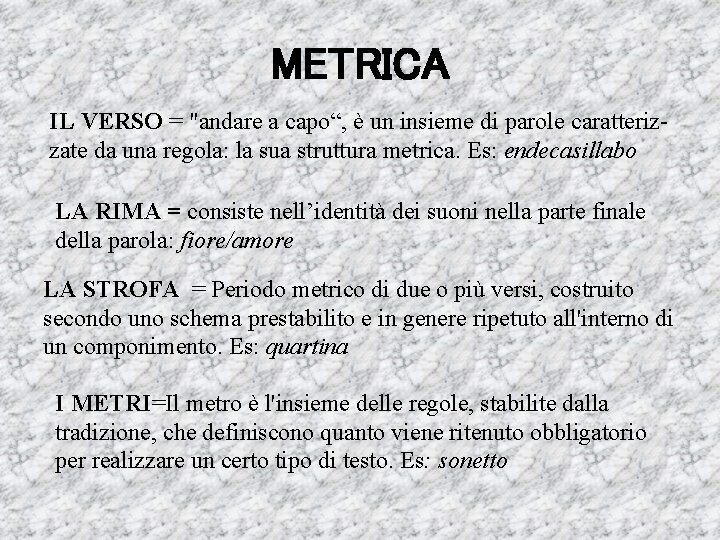 METRICA IL VERSO = "andare a capo“, è un insieme di parole caratterizzate da