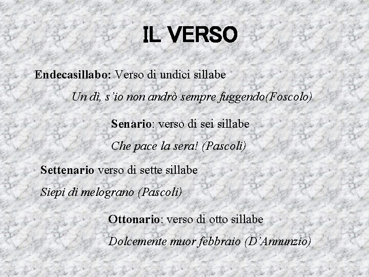 IL VERSO Endecasillabo: Verso di undici sillabe Un dì, s’io non andrò sempre fuggendo(Foscolo)