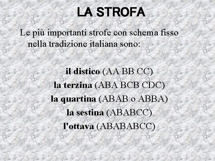 LA STROFA Le più importanti strofe con schema fisso nella tradizione italiana sono: il