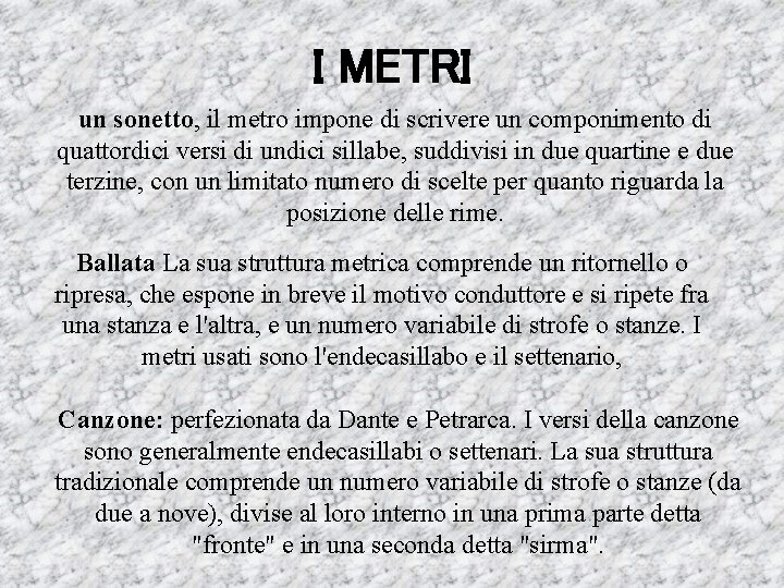 I METRI un sonetto, il metro impone di scrivere un componimento di quattordici versi