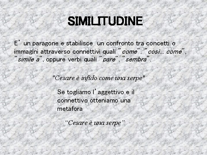 SIMILITUDINE E’ un paragone e stabilisce un confronto tra concetti o immagini attraverso connettivi