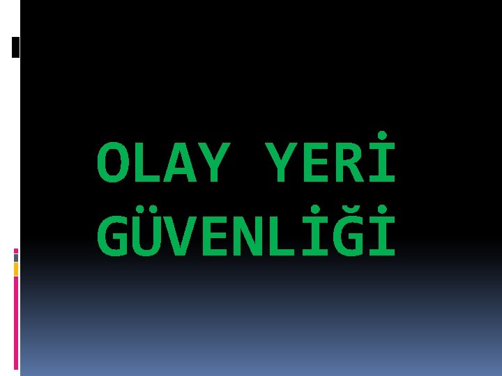 OLAY YERİ GÜVENLİĞİ 