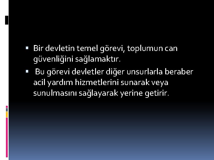  Bir devletin temel görevi, toplumun can güvenliğini sağlamaktır. Bu görevi devletler diğer unsurlarla