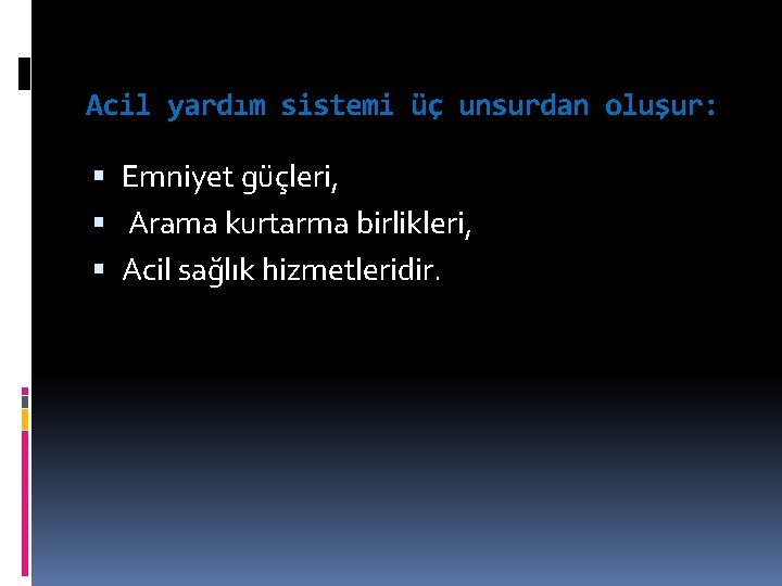 Acil yardım sistemi üç unsurdan oluşur: Emniyet güçleri, Arama kurtarma birlikleri, Acil sağlık hizmetleridir.