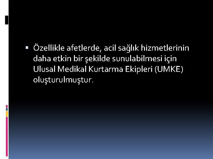  Özellikle afetlerde, acil sağlık hizmetlerinin daha etkin bir şekilde sunulabilmesi için Ulusal Medikal